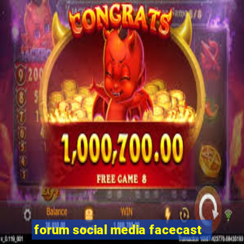 forum social media facecast